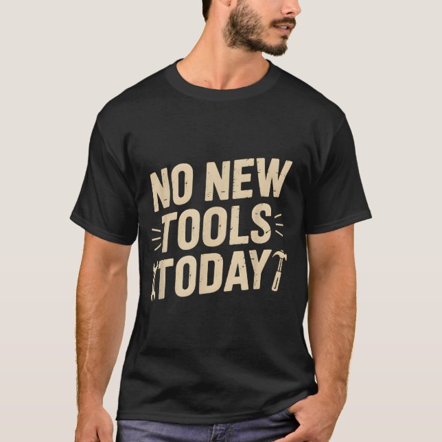 No New Tools Today Retro Meme Tools Lover  T Shirt (Framsida)