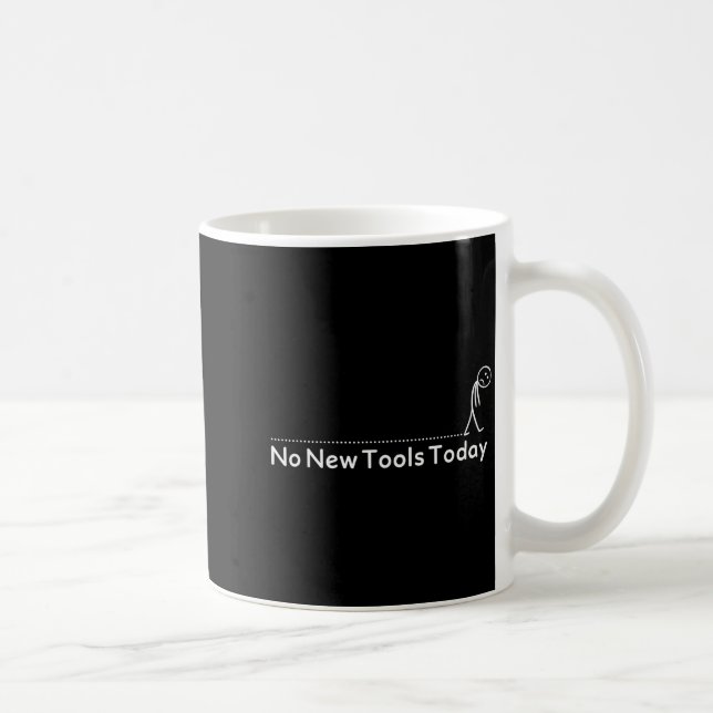 No New Tools Today Shirt No New Tools Today Meme F Kaffemugg (Höger)