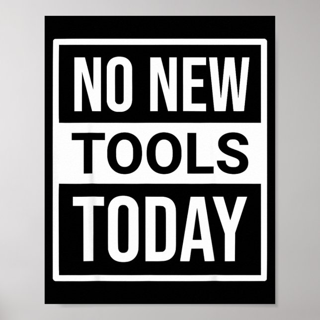 No New Tools Today Tee Shirt Men Women  Poster (Framsidan)