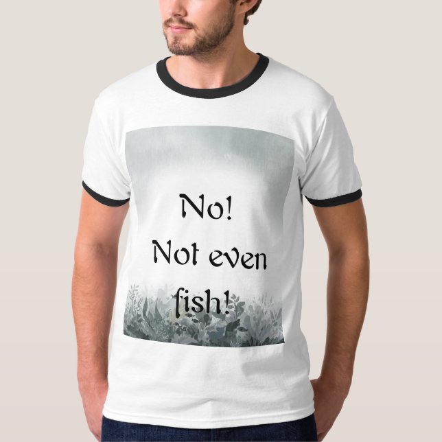 No!  Not even fish! T Shirt (Framsida)