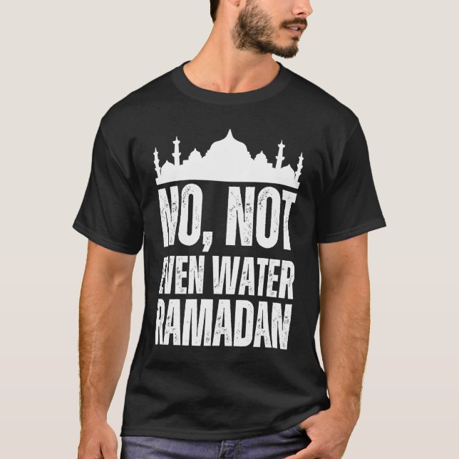 No Not Even Water Ramadan Kareem Mubarak  1 T Shirt (Framsida)