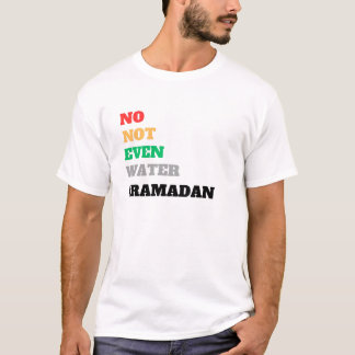 no not even water ramadan t shirt