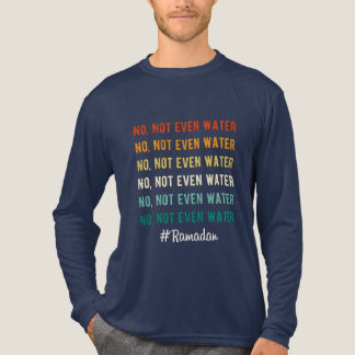 No Not Even Water Ramadan Typography T Shirt