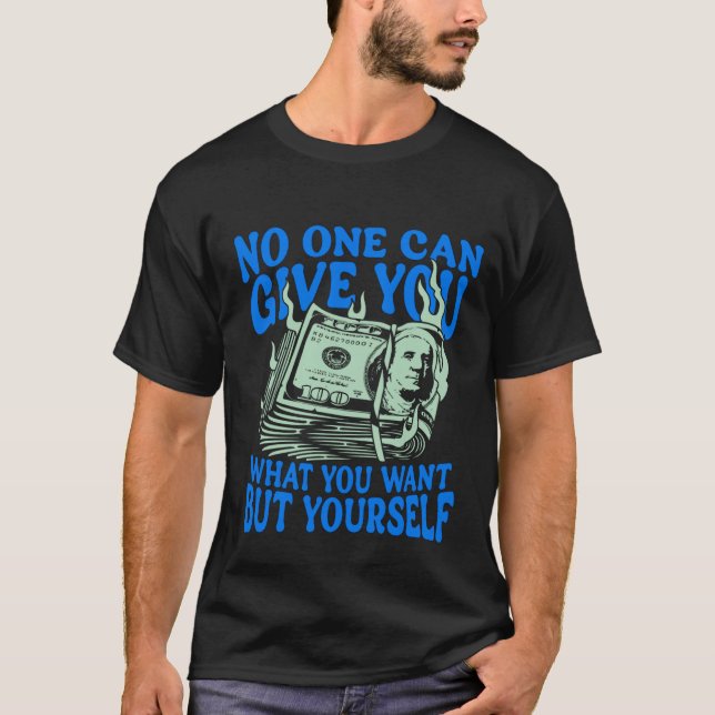 No One Can Give You What You Want But Yourself Tee (Framsida)