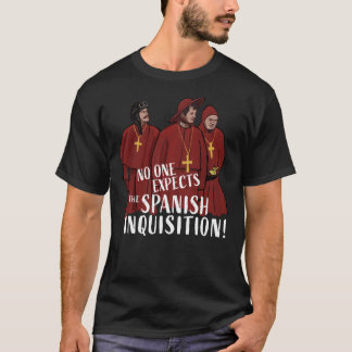 No One Expects the Spanish Inquisition! Classic T- T Shirt