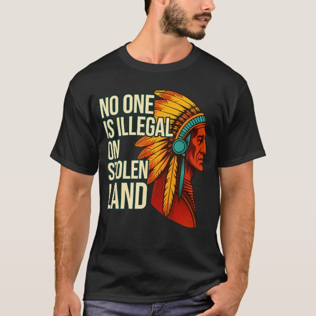 No One Is Illegal On Stolen Land Native Americans  T Shirt (Framsida)