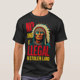No One Is Illegal on Stolen Land Native Americans T Shirt
