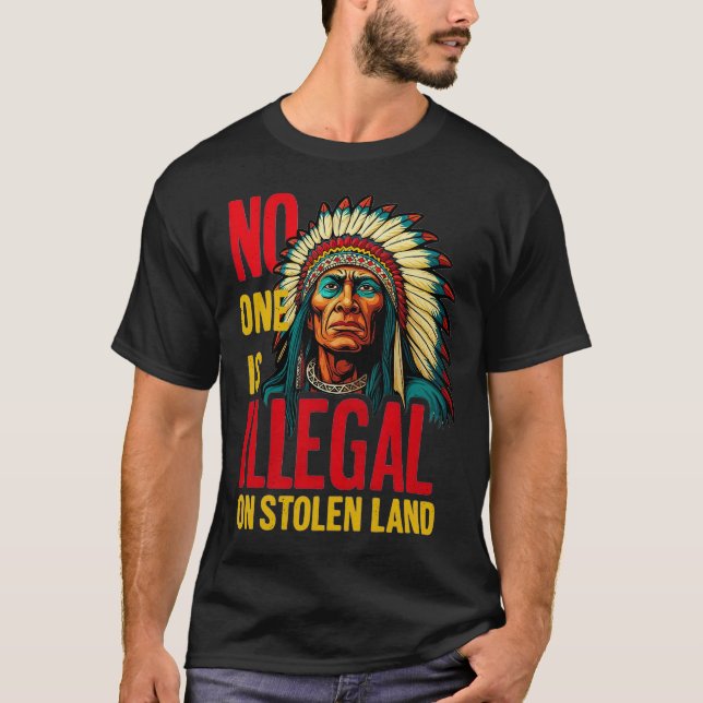 No One Is Illegal on Stolen Land Native Americans  T Shirt (Framsida)