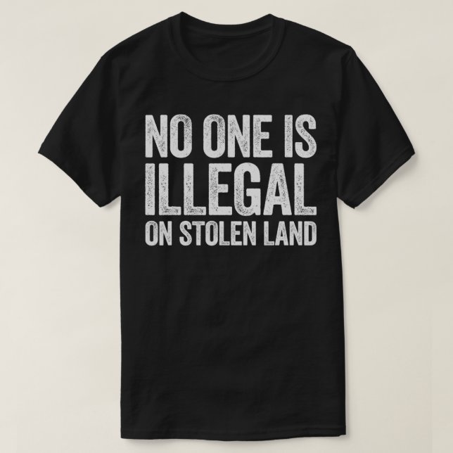 No One Is Illegal On Stolen Land  Support Immigrat T Shirt (Design framsida)