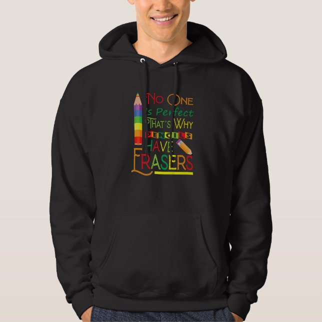 No One Is Perfect That's Why Pencils Have Erasers  Hoodie (Framsida)