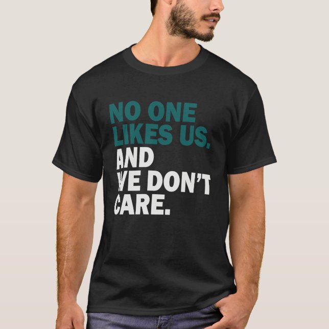 No One Likes Us We Don't Care  1 T Shirt (Framsida)