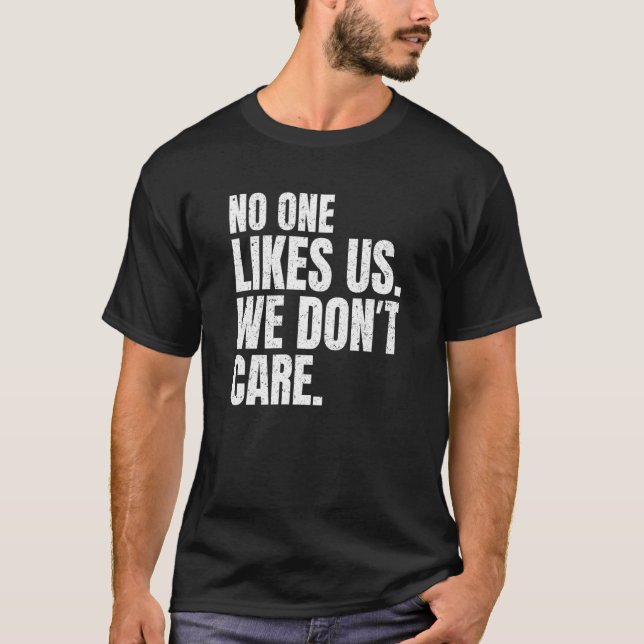 No One Likes Us We Don't Care Inspire Motivational T Shirt (Framsida)