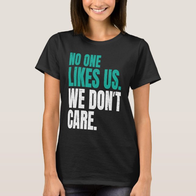 No One Likes Us We Don't Care Philly Motivational  T Shirt (Framsida)