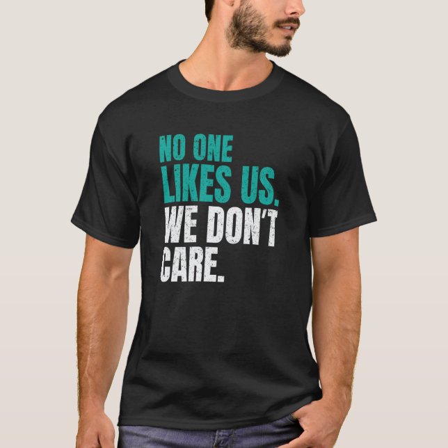 No One Likes Us We Don't Care Philly Motivational  T Shirt (Framsida)