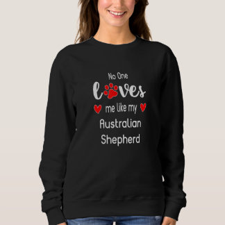 No One Loves Me Like My Australian Shepherd T Shirt