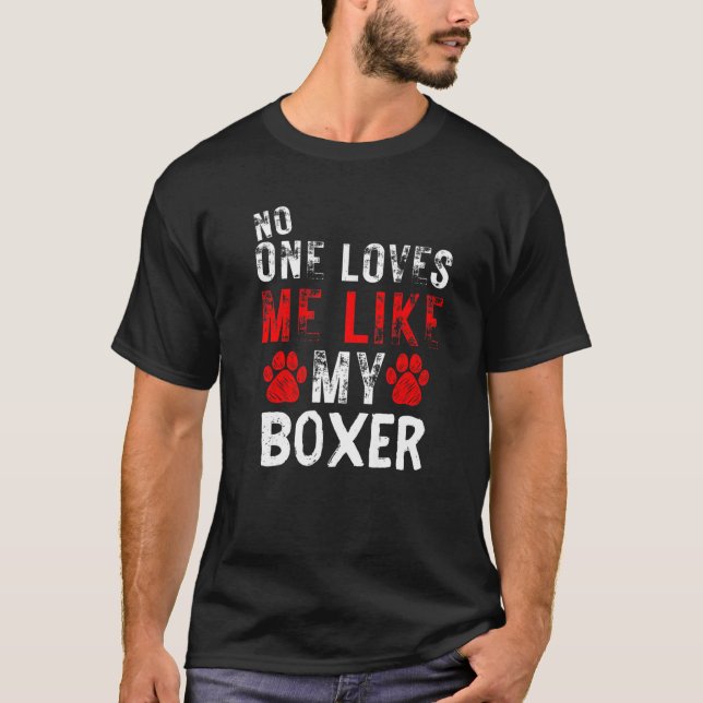 No One Loves Me Like My Boxer Dog T Shirt (Framsida)