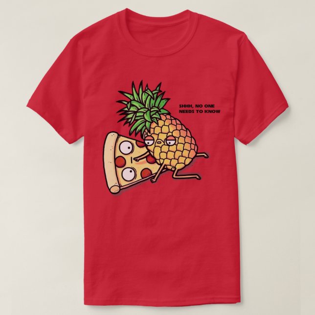 No One Needs To Know Pizza Pineapple Funny  308  T Shirt (Design framsida)