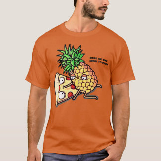 No one needs to know Pizza Pineapple Funny T Shirt