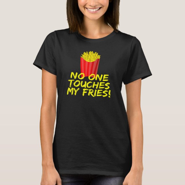 No One Touches My Fries French Fries T Shirt (Framsida)