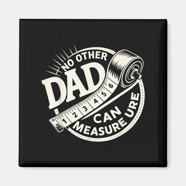 No Other Dad Can Measure Up Men Funny Fathers Day  Magnet (Framsidan)