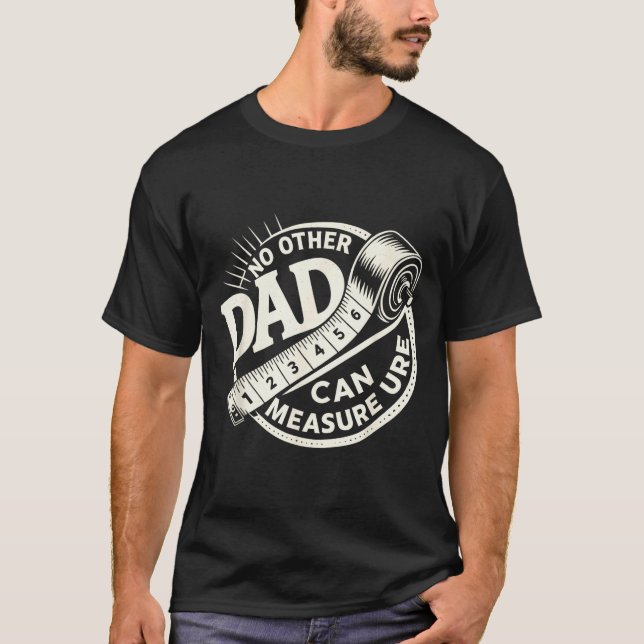 No Other Dad Can Measure Up Men Funny Fathers Day  T Shirt (Framsida)