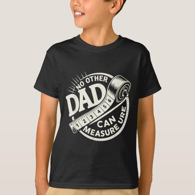 No Other Dad Can Measure Up Men Funny Fathers Day  T Shirt (Framsida)
