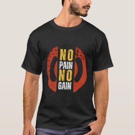 No Pain No Gain – Hardcore Gym Motivation T Shirt