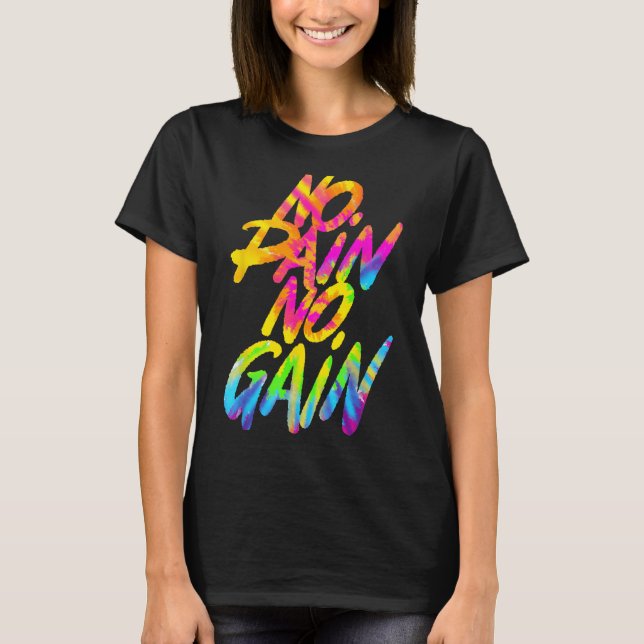No Pain No Gain Motivational Gym Humor Tie Dye Wei T Shirt (Framsida)