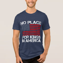 No Place For Kings In America - Defending Freedom T Shirt