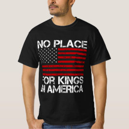 No Place For Kings In America - Defending Freedom T Shirt