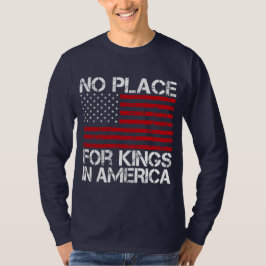 No Place For Kings In America - Defending Freedom T Shirt