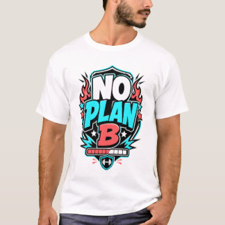 NO PLAN B - camiseta deportiva divertida T Shirt