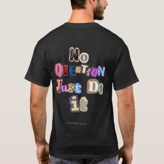 NO QUESTIONS. JUST DO IT - NQJDI01 T SHIRT