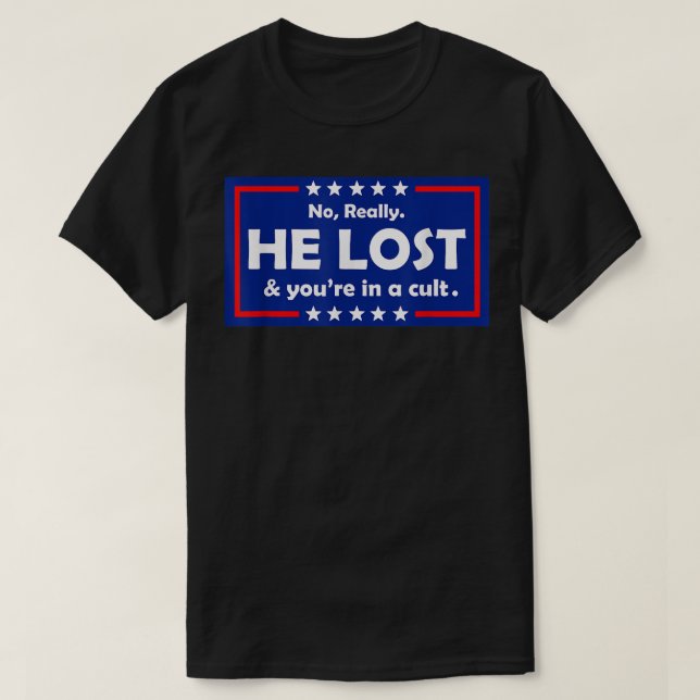 No Really He Lost & You're In A Cult  T Shirt (Design framsida)