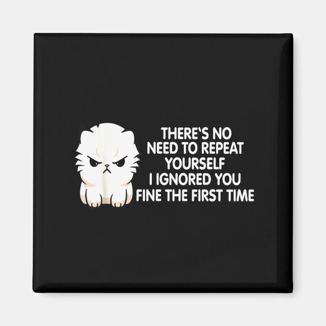 No Repeat Yourself I Ignored You Funny Cat Saying  Magnet (Framsidan)