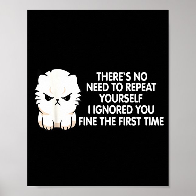 No Repeat Yourself I Ignored You Funny Cat Saying  Poster (Framsidan)