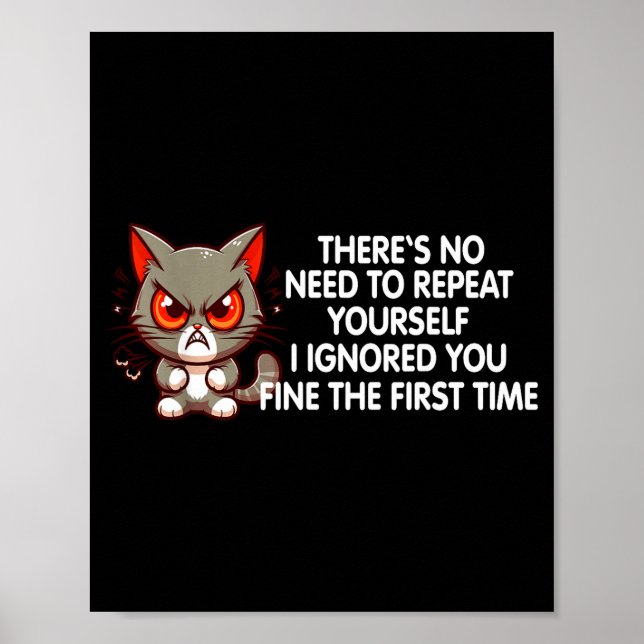 No Repeat Yourself I Ignored You Funny Cat Saying  Poster (Framsidan)