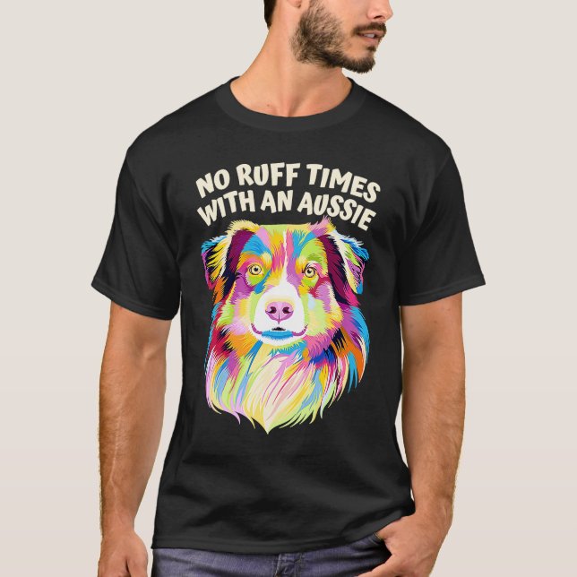 No Ruff Times with an Aussie  Australian Shepherd  T Shirt (Framsida)