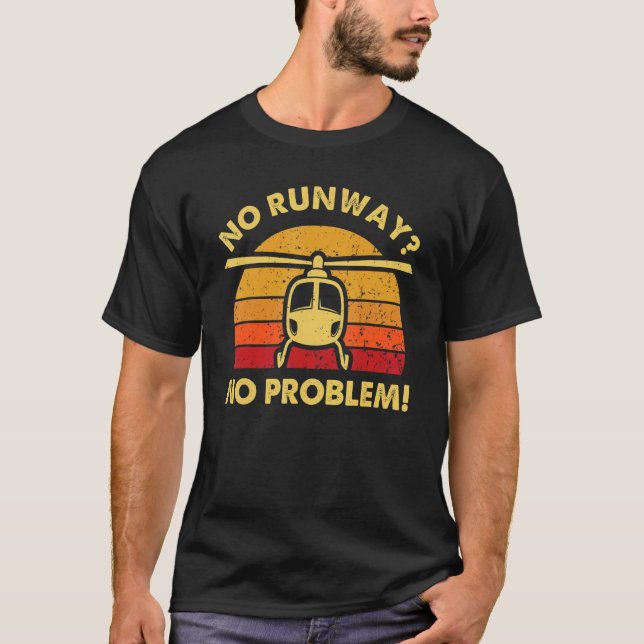 No Runway No Problem   Helicopter Pilots T Shirt (Framsida)