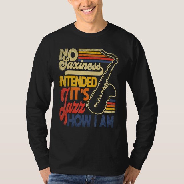 No Saxiness Intended Jazz How I Am Saxophone Saxop T Shirt (Framsida)