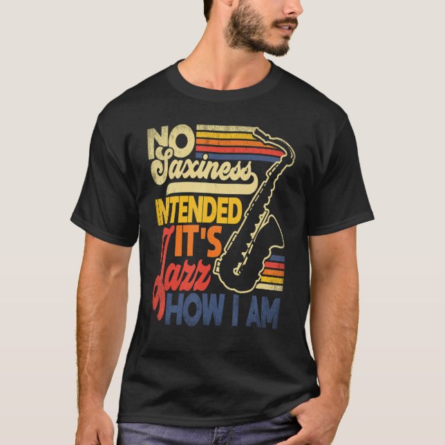 No Saxiness Intended Jazz How I Am Saxophone Saxop T Shirt (Framsida)