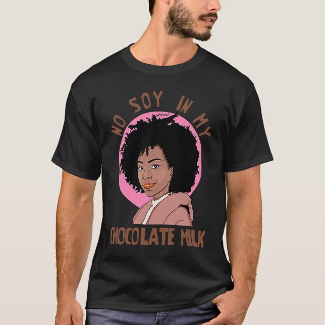 No Soy In My Chocolate Milk Black Girl Magic T Shirt (Framsida)