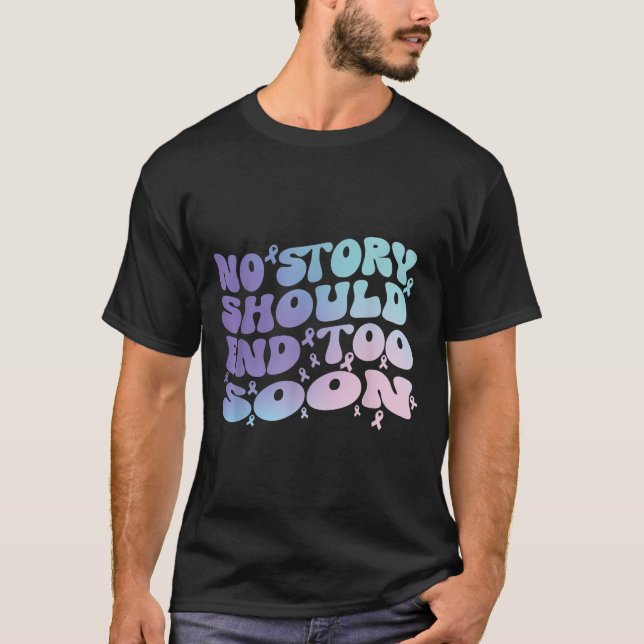 No Story Should End Too Soon Suicide Awareness Mon T Shirt (Framsida)