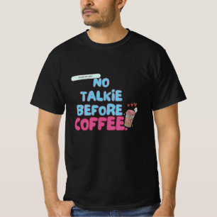No Talkie before coffee - Funny Coffee Quote T Shirt