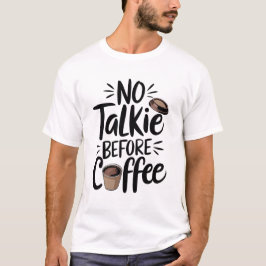 No Talkie Before Coffee T-Shirt, T Shirt