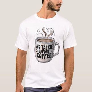 "NO TALKIE FÖRE COFFEE T SHIRT