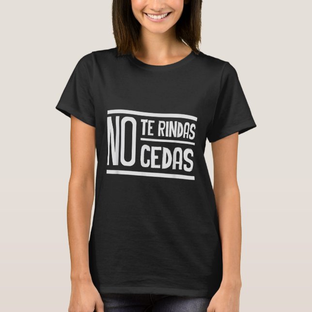 No Te Rindas No Cedas Motivational Insrational Sri T Shirt (Framsida)