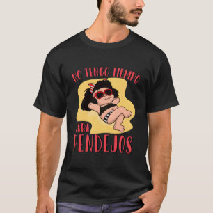 No Tengo Tiempo Para Pendejos Funny Feminist Mafal T Shirt