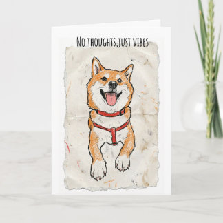 No Thoughts, Just Vibes – Happy Shiba Encouragemen Kort