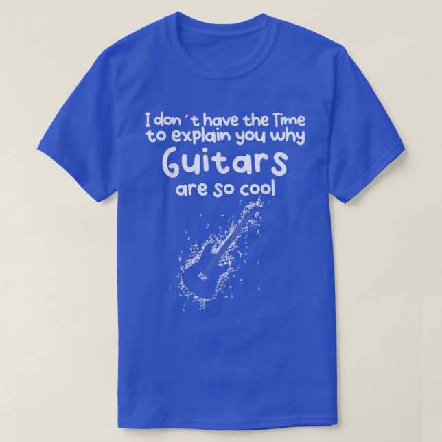 No Time to eplain you why Guitars are so cool  T Shirt (Design framsida)